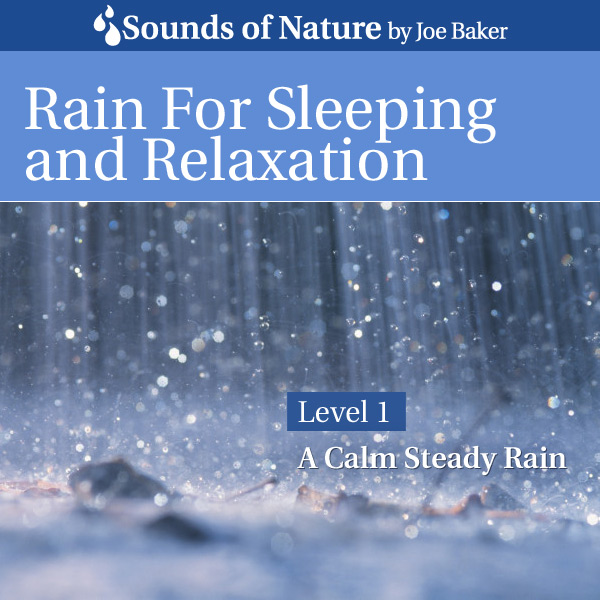 Nature Sounds by Joe Baker - Rain for Sleeping and Relaxation