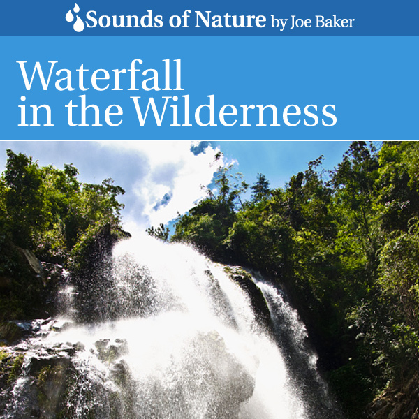 Nature Sounds by Joe Baker - Waterfall in the Wilderness